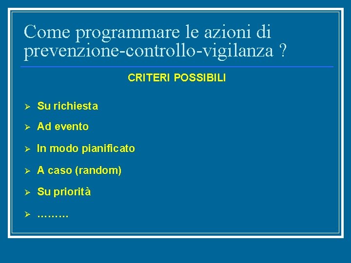 Come programmare le azioni di prevenzione-controllo-vigilanza ? CRITERI POSSIBILI Ø Su richiesta Ø Ad