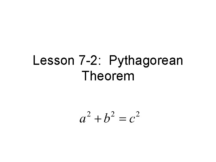 Lesson 7 -2: Pythagorean Theorem 