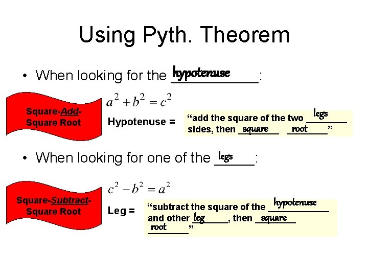 Using Pyth. Theorem hypotenuse • When looking for the ______: Square-Add. Square Root Hypotenuse