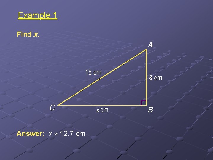 Example 1 Find x. Answer: 