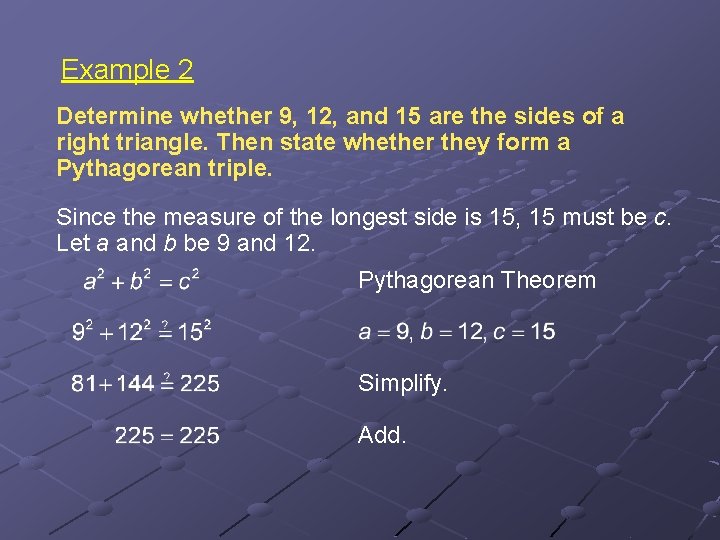Example 2 Determine whether 9, 12, and 15 are the sides of a right