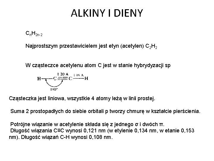 ALKINY I DIENY Cn. H 2 n-2 Najprostszym przestawicielem jest etyn (acetylen) C 2