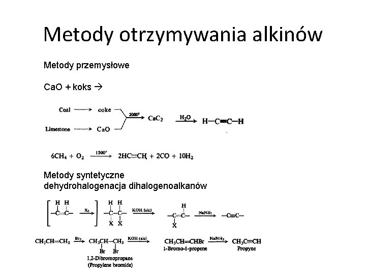 Metody otrzymywania alkinów Metody przemysłowe Ca. O + koks Metody syntetyczne dehydrohalogenacja dihalogenoalkanów 