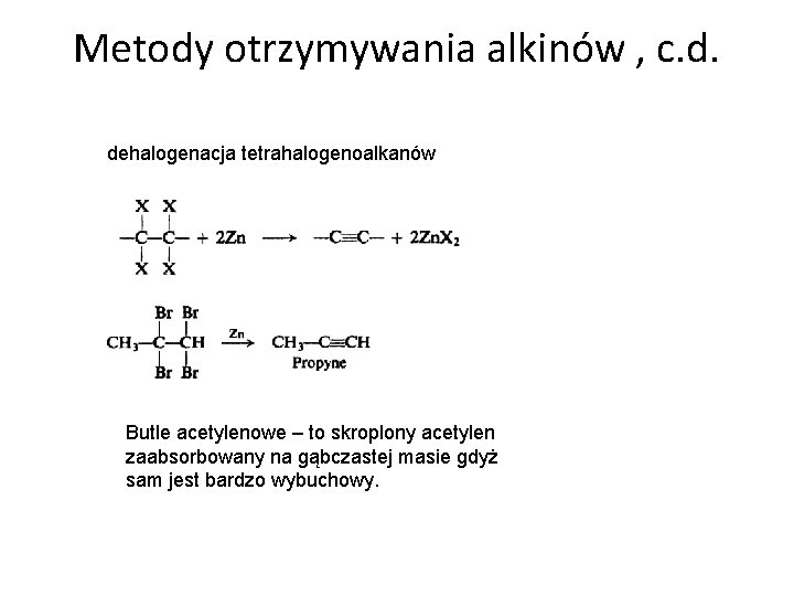 Metody otrzymywania alkinów , c. d. dehalogenacja tetrahalogenoalkanów Butle acetylenowe – to skroplony acetylen
