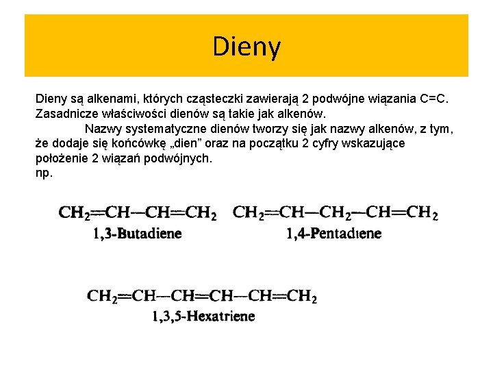 Dieny są alkenami, których cząsteczki zawierają 2 podwójne wiązania C=C. Zasadnicze właściwości dienów są