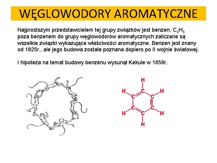 WĘGLOWODORY AROMATYCZNE Najprostszym przedstawicielem tej grupy związków jest benzen, C 6 H 6 poza