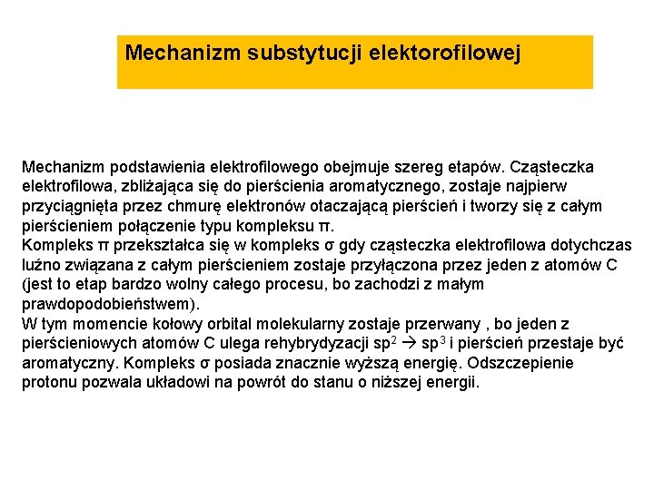 Mechanizm substytucji elektorofilowej Mechanizm podstawienia elektrofilowego obejmuje szereg etapów. Cząsteczka elektrofilowa, zbliżająca się do