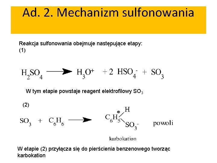 Ad. 2. Mechanizm sulfonowania Reakcja sulfonowania obejmuje następujące etapy: (1) W tym etapie powstaje