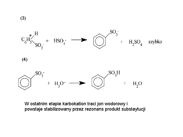 (3) (4) W ostatnim etapie karbokation traci jon wodorowy i powstaje stabilizowany przez rezonans