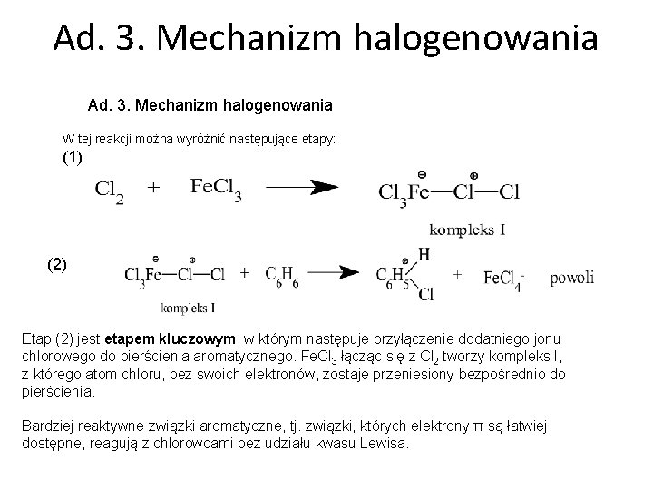 Ad. 3. Mechanizm halogenowania W tej reakcji można wyróżnić następujące etapy: (1) (2) Etap