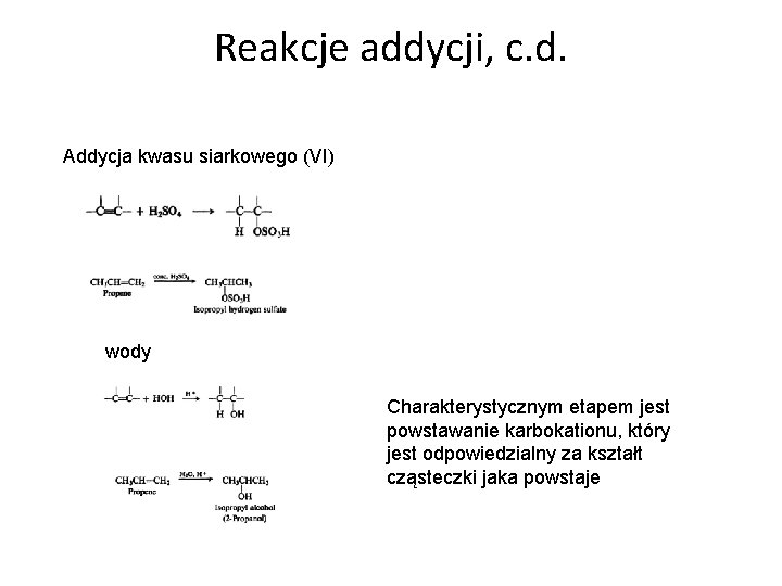 Reakcje addycji, c. d. Addycja kwasu siarkowego (VI) wody Charakterystycznym etapem jest powstawanie karbokationu,
