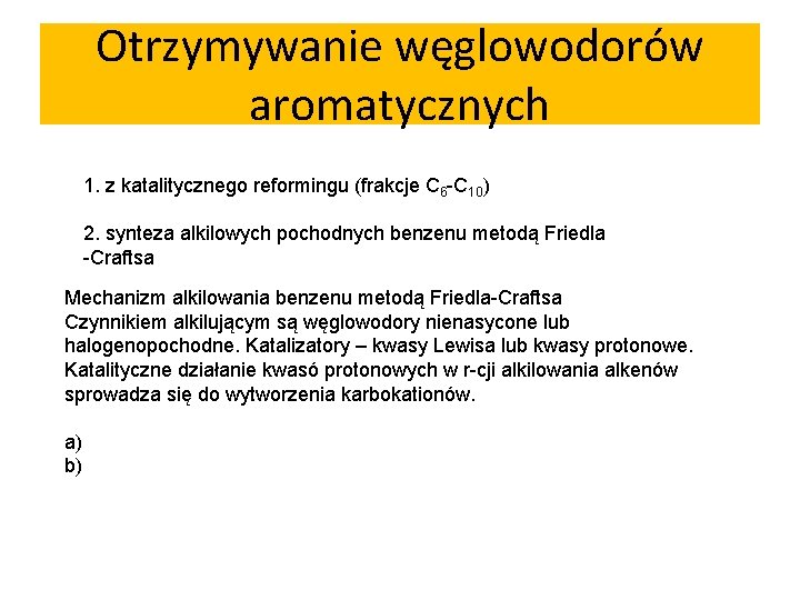 Otrzymywanie węglowodorów aromatycznych 1. z katalitycznego reformingu (frakcje C 6 -C 10) 2. synteza