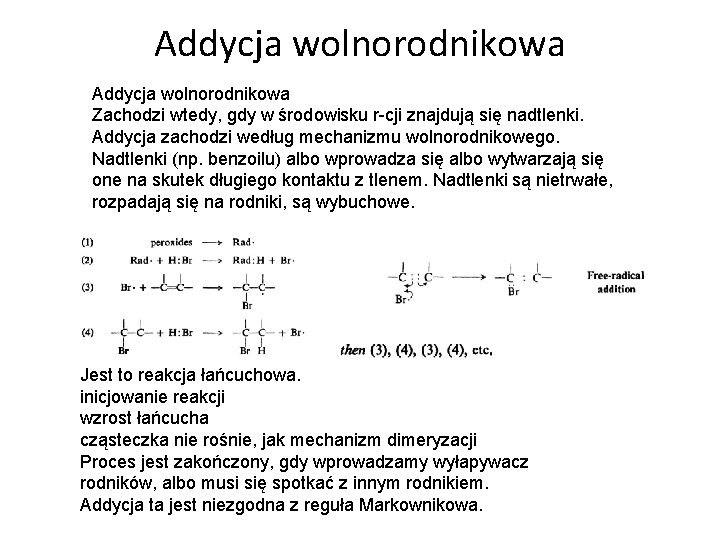 Addycja wolnorodnikowa Zachodzi wtedy, gdy w środowisku r-cji znajdują się nadtlenki. Addycja zachodzi według