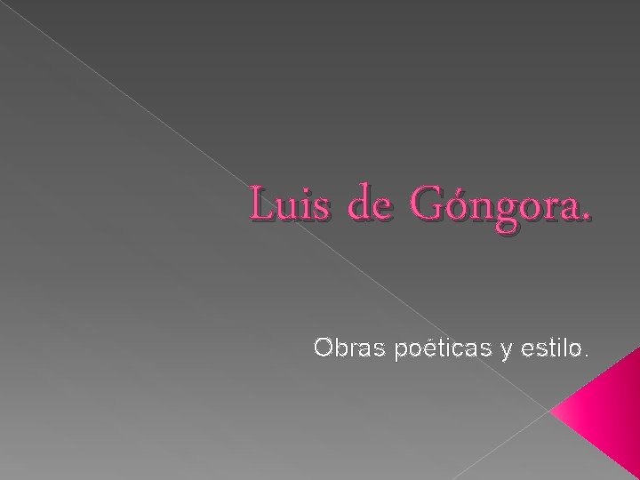 Luis de Góngora. Obras poéticas y estilo. 