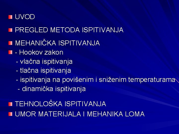 UVOD PREGLED METODA ISPITIVANJA MEHANIČKA ISPITIVANJA - Hookov zakon - vlačna ispitivanja - tlačna