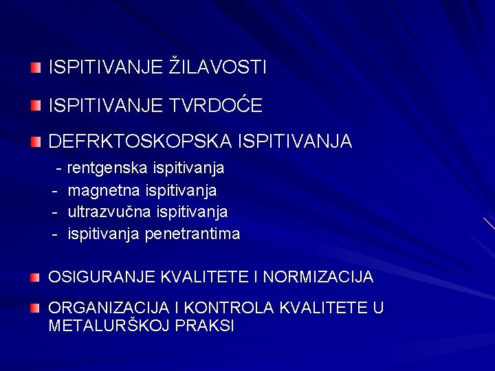 ISPITIVANJE ŽILAVOSTI ISPITIVANJE TVRDOĆE DEFRKTOSKOPSKA ISPITIVANJA - rentgenska ispitivanja - magnetna ispitivanja - ultrazvučna