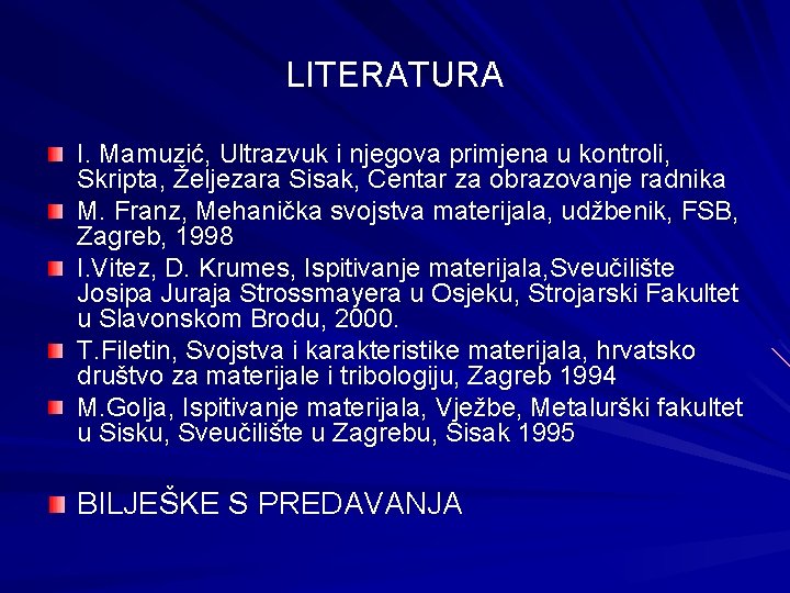 LITERATURA I. Mamuzić, Ultrazvuk i njegova primjena u kontroli, Skripta, Željezara Sisak, Centar za