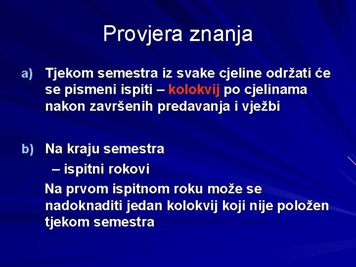 Provjera znanja a) Tjekom semestra iz svake cjeline održati će se pismeni ispiti –