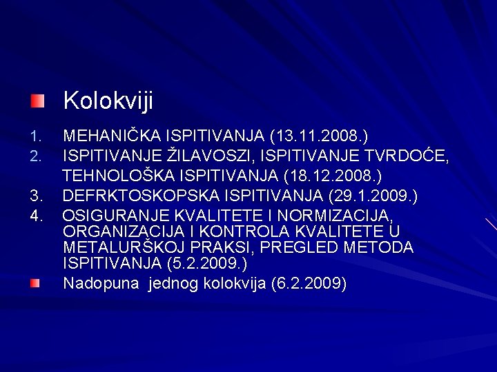 Kolokviji 1. 2. 3. 4. MEHANIČKA ISPITIVANJA (13. 11. 2008. ) ISPITIVANJE ŽILAVOSZI, ISPITIVANJE