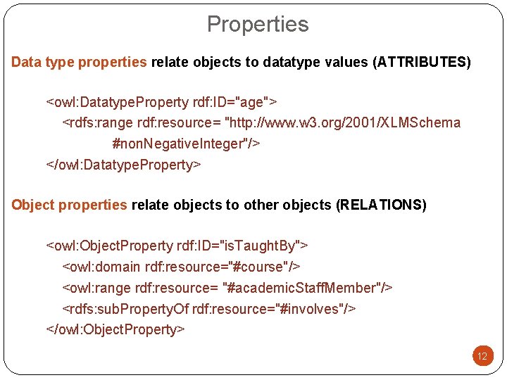 Properties Data type properties relate objects to datatype values (ATTRIBUTES) <owl: Datatype. Property rdf: