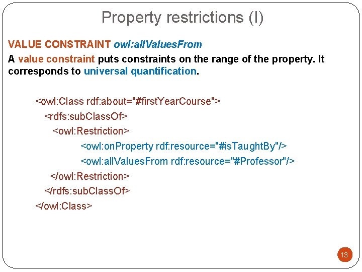 Property restrictions (I) VALUE CONSTRAINT owl: all. Values. From A value constraint puts constraints