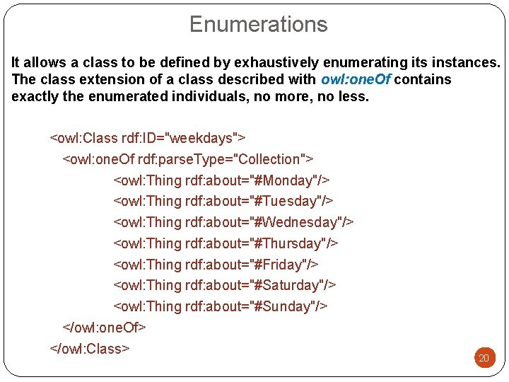 Enumerations It allows a class to be defined by exhaustively enumerating its instances. The