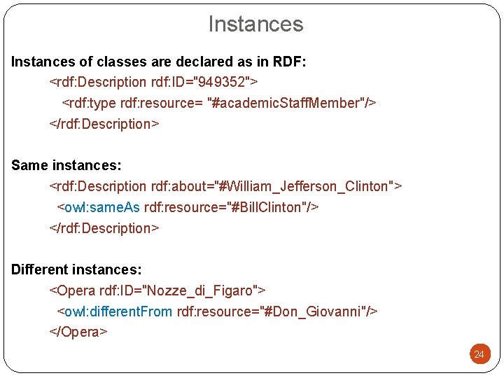 Instances of classes are declared as in RDF: <rdf: Description rdf: ID="949352"> <rdf: type