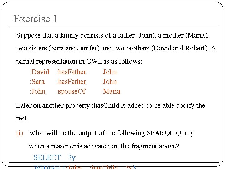 Exercise 1 Suppose that a family consists of a father (John), a mother (Maria),