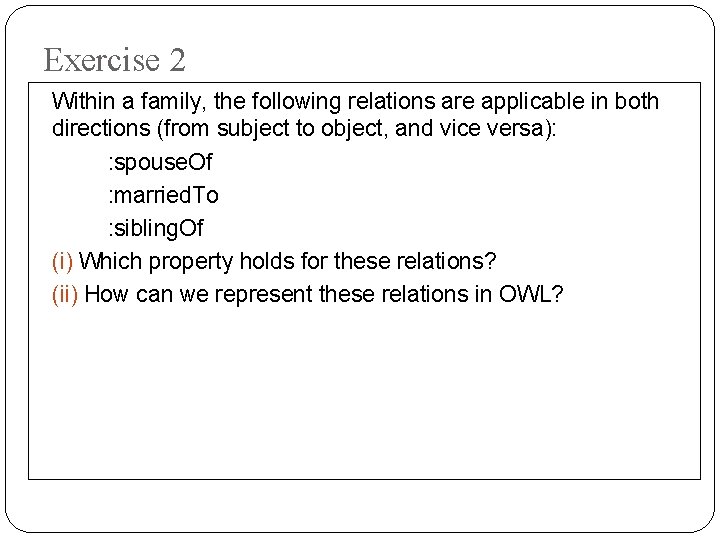 Exercise 2 Within a family, the following relations are applicable in both directions (from