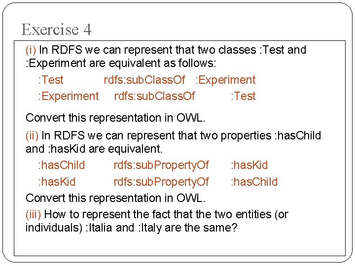 Exercise 4 (i) In RDFS we can represent that two classes : Test and