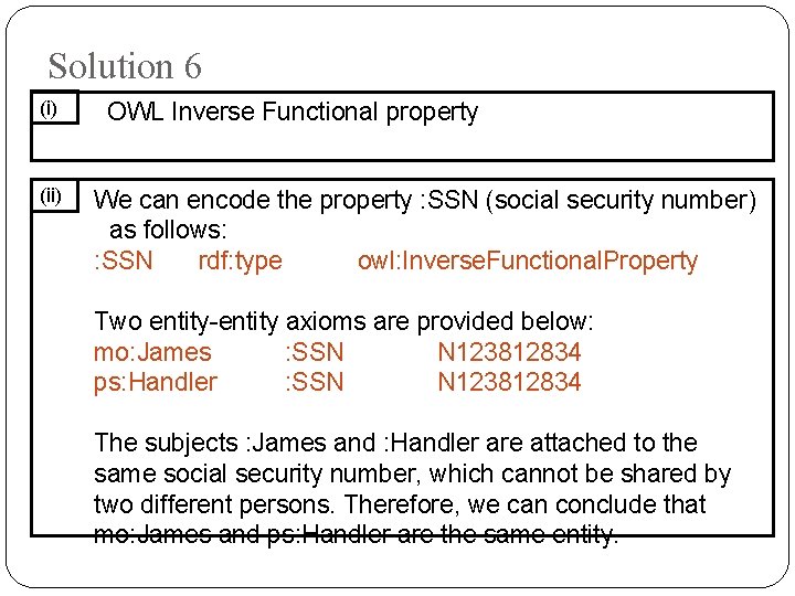 Solution 6 (i) OWL Inverse Functional property (ii) We can encode the property :