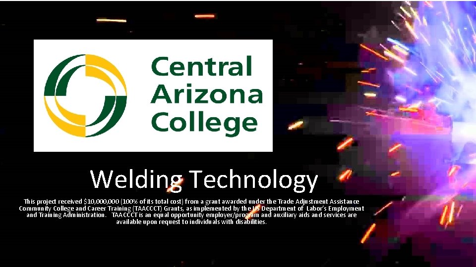 Welding Technology This project received $10, 000 (100% of its total cost) from a Welding Technology This project received $10, 000 (100% of its total cost) from a
