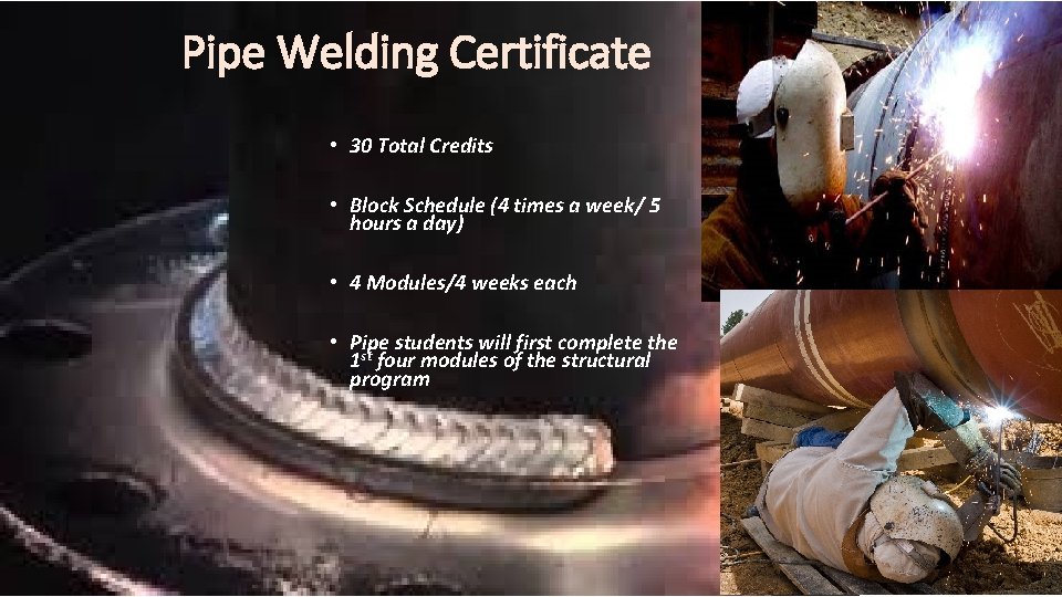 Pipe Welding Certificate • 30 Total Credits • Block Schedule (4 times a week/ Pipe Welding Certificate • 30 Total Credits • Block Schedule (4 times a week/