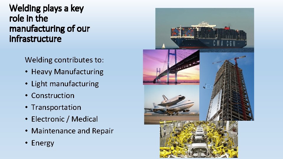 Welding plays a key role in the manufacturing of our infrastructure Welding contributes to: Welding plays a key role in the manufacturing of our infrastructure Welding contributes to: