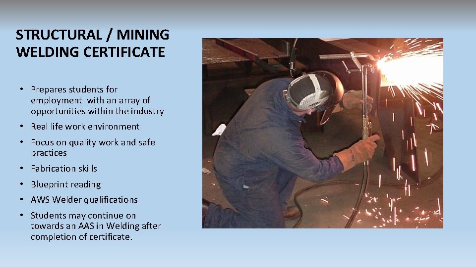 STRUCTURAL / MINING WELDING CERTIFICATE • Prepares students for employment with an array of STRUCTURAL / MINING WELDING CERTIFICATE • Prepares students for employment with an array of