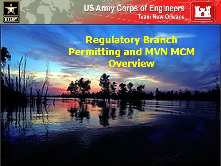 U. S. Army Corps of Engineers Regulatory Branch Permitting and MVN MCM Overview 