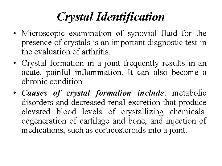 Crystal Identification • Microscopic examination of synovial fluid for the presence of crystals is