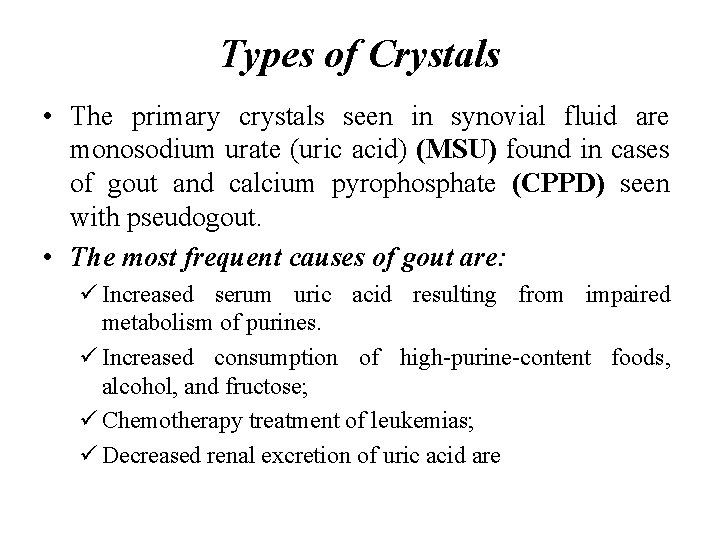 Types of Crystals • The primary crystals seen in synovial fluid are monosodium urate