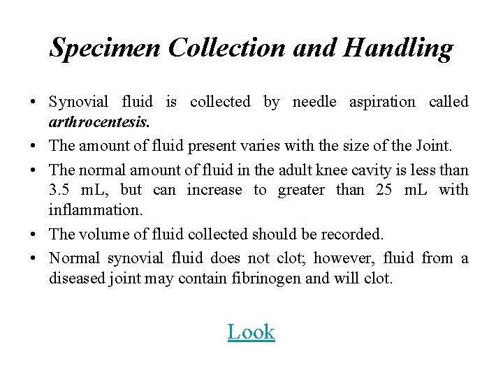 Specimen Collection and Handling • Synovial fluid is collected by needle aspiration called arthrocentesis.