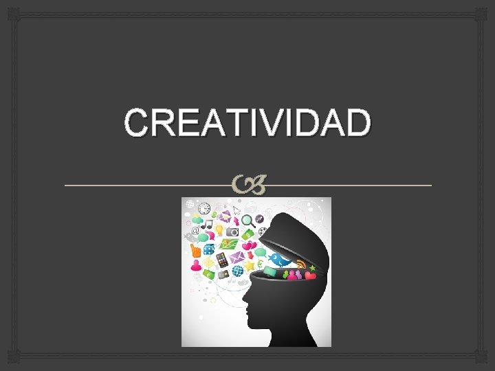 CREATIVIDAD CREATIVIDAD