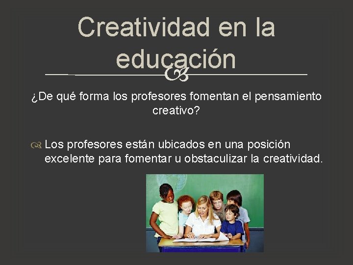 Creatividad en la educación ¿De qué forma los profesores fomentan el pensamiento creativo? Los Creatividad en la educación ¿De qué forma los profesores fomentan el pensamiento creativo? Los