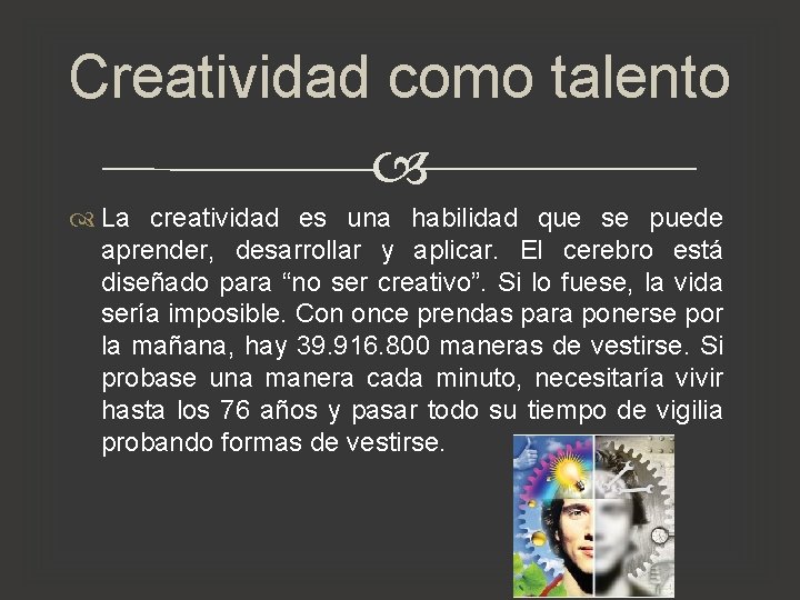 Creatividad como talento La creatividad es una habilidad que se puede aprender, desarrollar y Creatividad como talento La creatividad es una habilidad que se puede aprender, desarrollar y