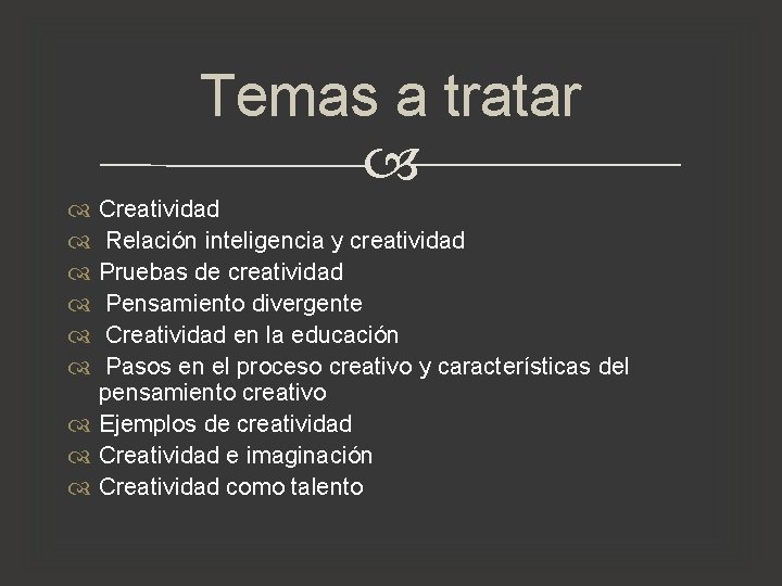 Temas a tratar Creatividad Relación inteligencia y creatividad Pruebas de creatividad Pensamiento divergente Creatividad Temas a tratar Creatividad Relación inteligencia y creatividad Pruebas de creatividad Pensamiento divergente Creatividad