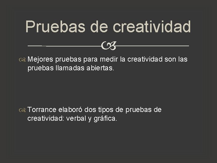 Pruebas de creatividad Mejores pruebas para medir la creatividad son las pruebas llamadas abiertas. Pruebas de creatividad Mejores pruebas para medir la creatividad son las pruebas llamadas abiertas.