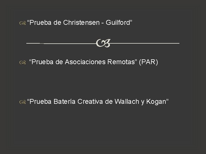 “Prueba de Christensen - Guilford” “Prueba de Asociaciones Remotas” (PAR) “Prueba Batería Creativa “Prueba de Christensen - Guilford” “Prueba de Asociaciones Remotas” (PAR) “Prueba Batería Creativa