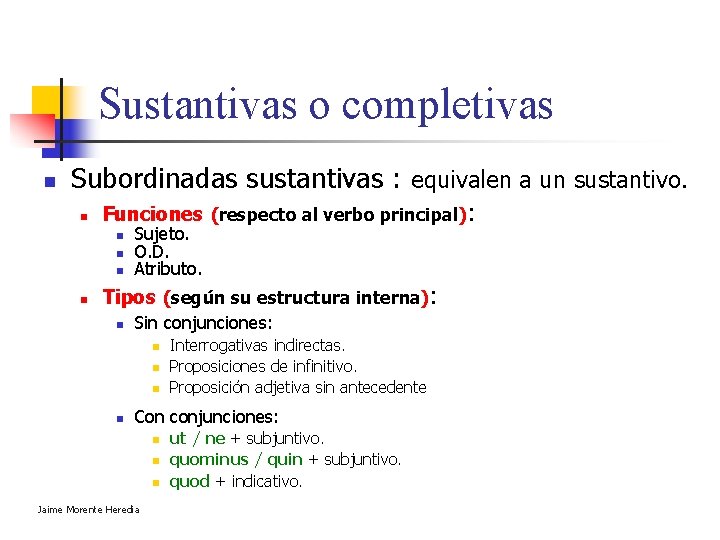 Sustantivas o completivas n Subordinadas sustantivas : equivalen a un sustantivo. n Funciones (respecto Sustantivas o completivas n Subordinadas sustantivas : equivalen a un sustantivo. n Funciones (respecto