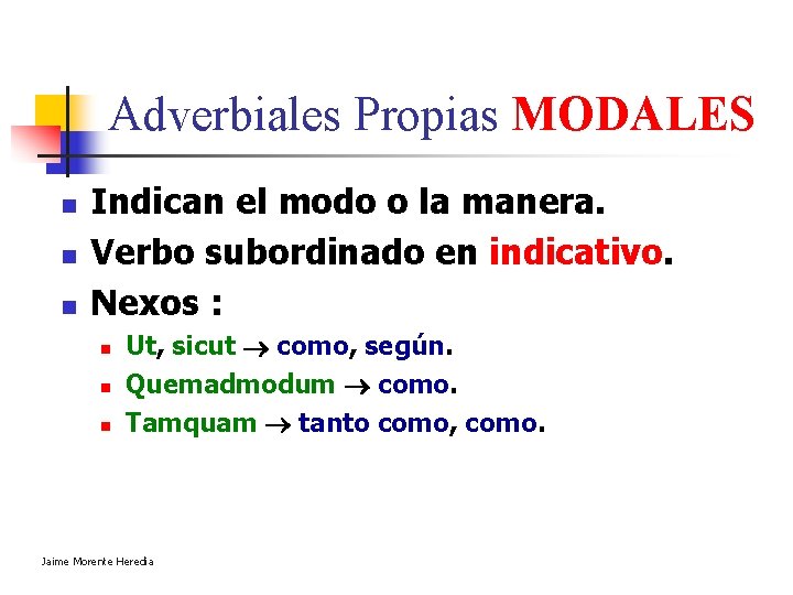 Adverbiales Propias MODALES n n n Indican el modo o la manera. Verbo subordinado Adverbiales Propias MODALES n n n Indican el modo o la manera. Verbo subordinado