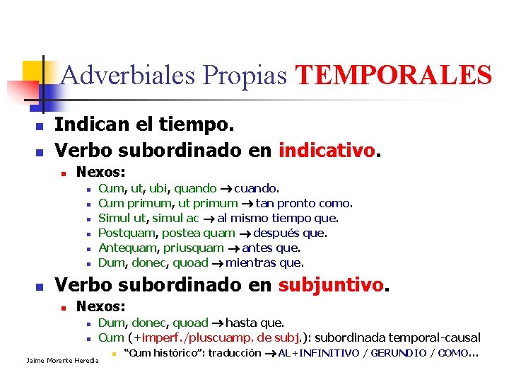 Adverbiales Propias TEMPORALES n n Indican el tiempo. Verbo subordinado en indicativo. n Nexos: Adverbiales Propias TEMPORALES n n Indican el tiempo. Verbo subordinado en indicativo. n Nexos: