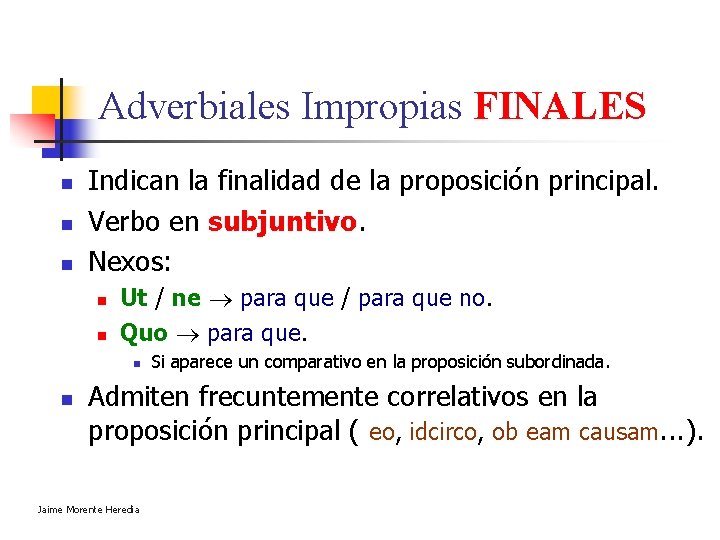 Adverbiales Impropias FINALES n n n Indican la finalidad de la proposición principal. Verbo Adverbiales Impropias FINALES n n n Indican la finalidad de la proposición principal. Verbo