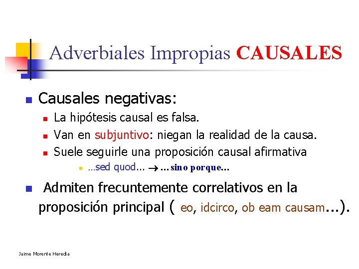 Adverbiales Impropias CAUSALES n Causales negativas: n n n La hipótesis causal es falsa. Adverbiales Impropias CAUSALES n Causales negativas: n n n La hipótesis causal es falsa.
